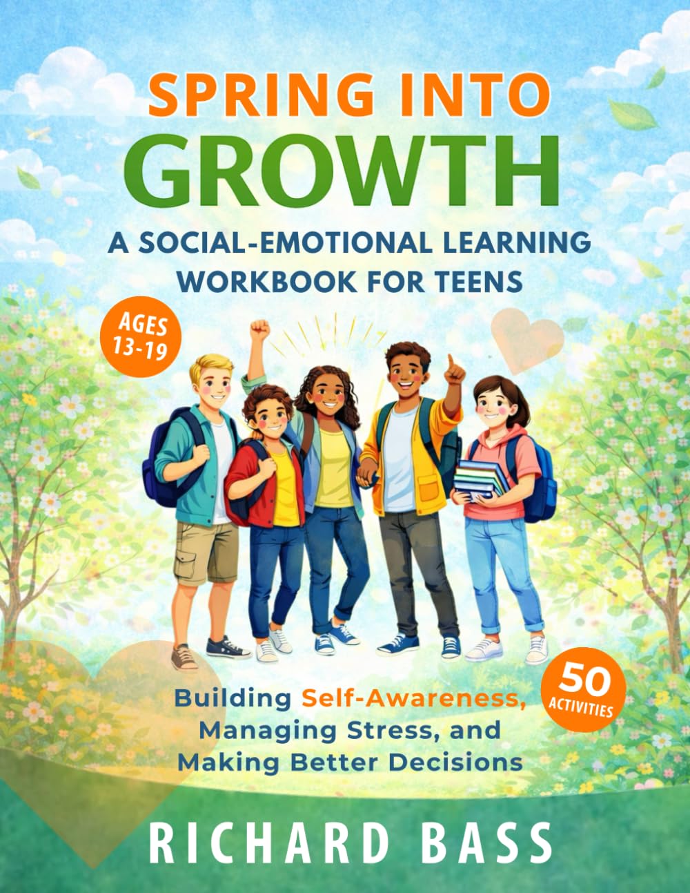 Spring into Growth a Social Emotional Learning Workbook for Teens: Building Self-Awareness, Managing Stress, and Making Better Decisions This Season (Inclusive Teaching)