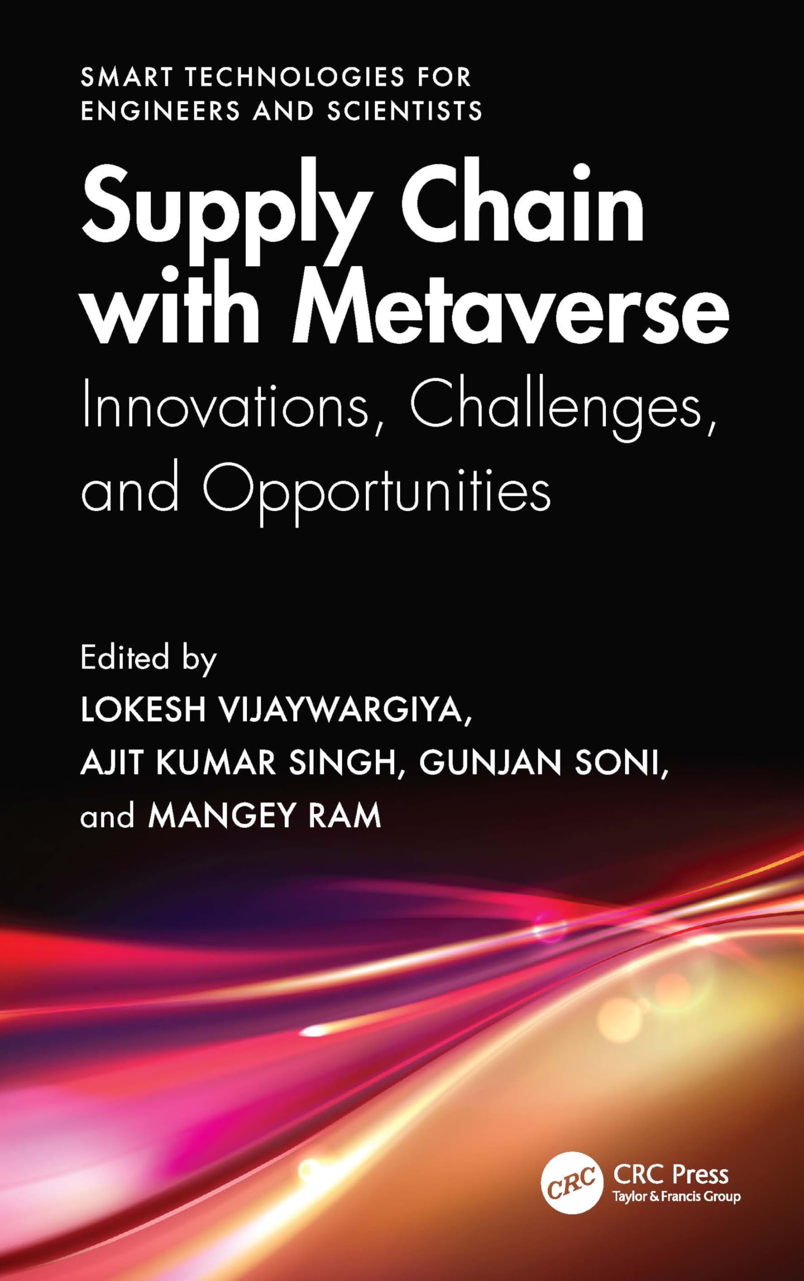Supply Chain with Metaverse: Innovations, Challenges, and Opportunities (Smart Technologies for Engineers and Scientists)