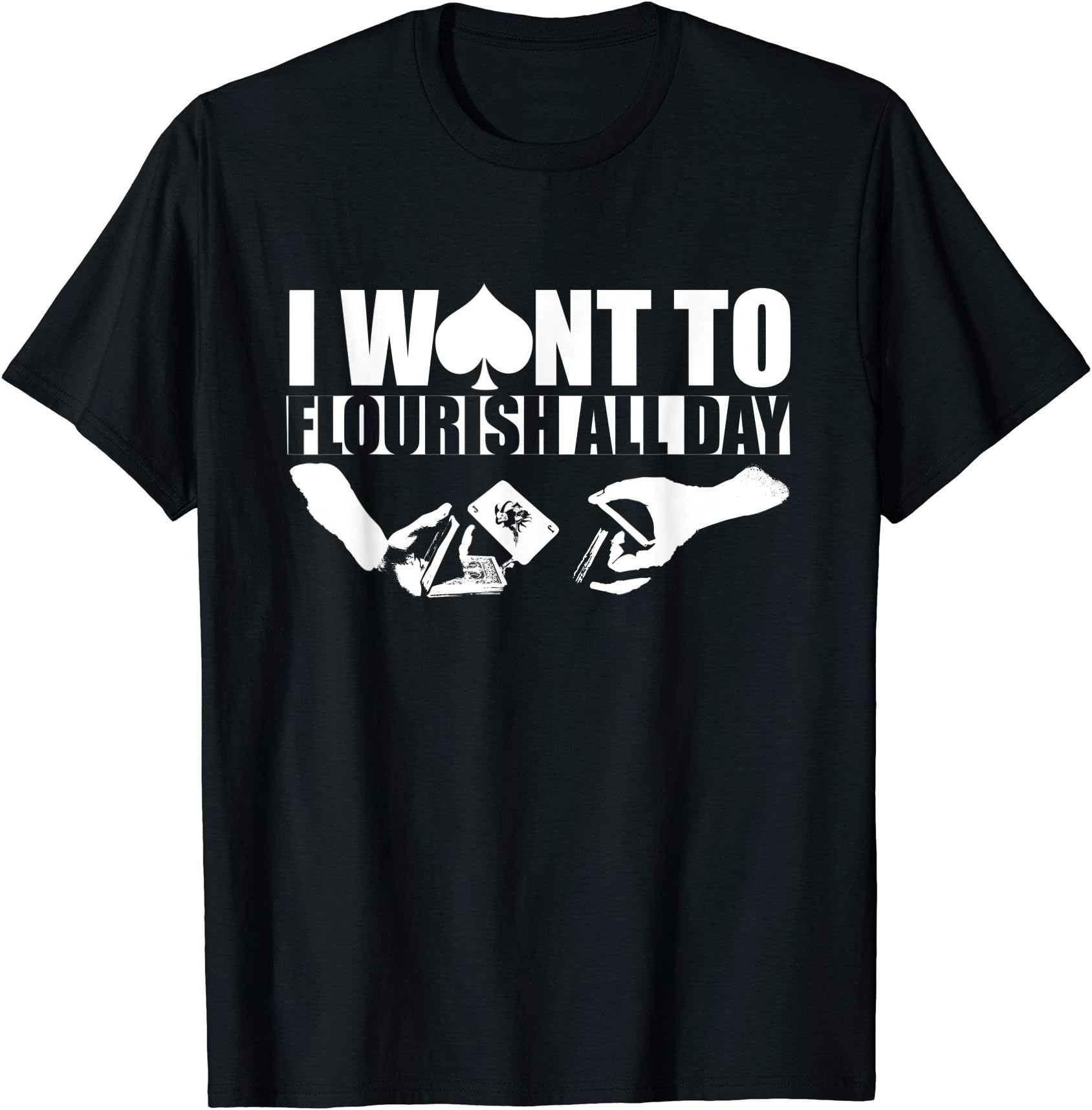 Cardistry T-shirt I want to flourish all day playing cards