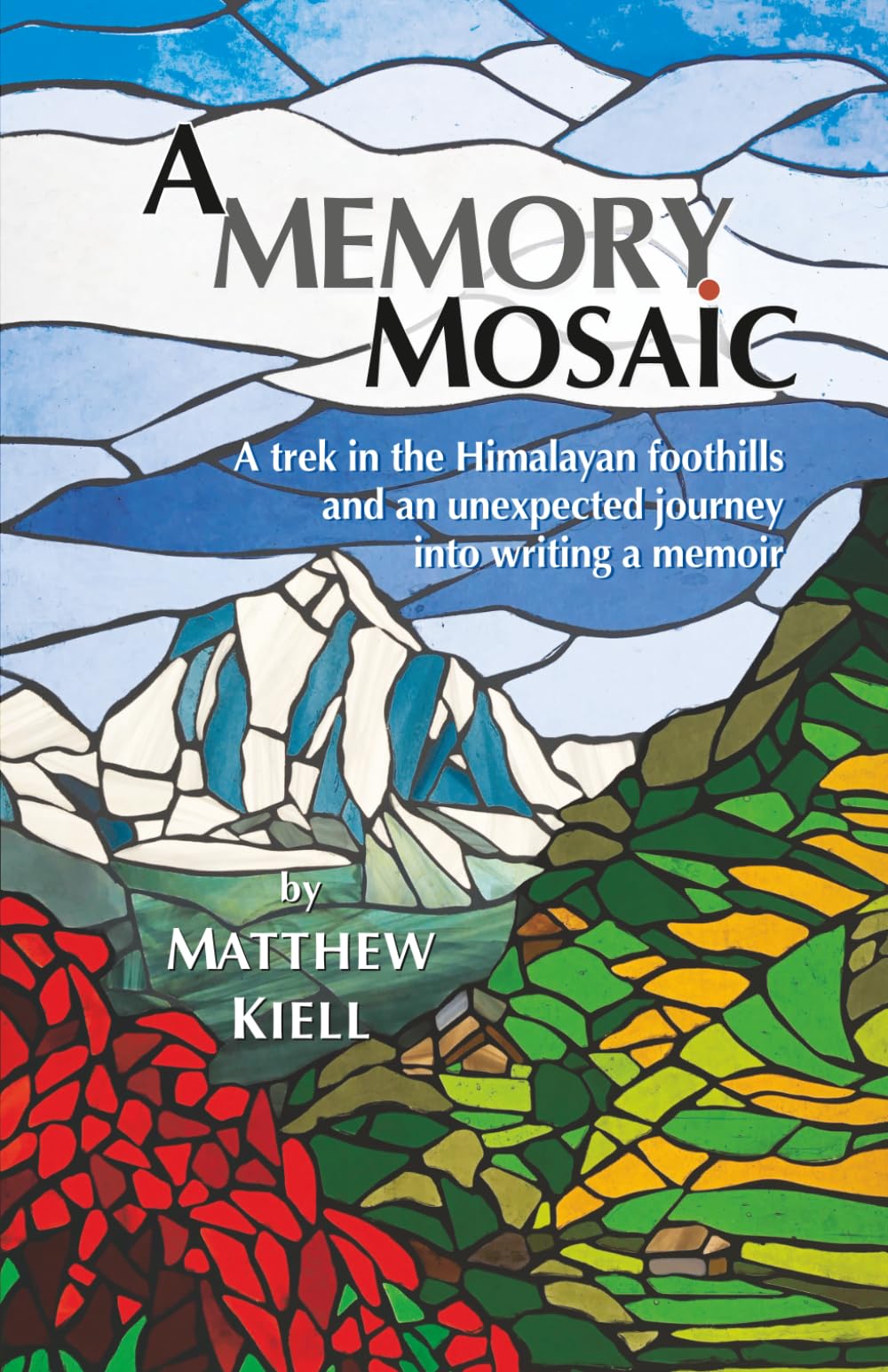 A Memory Mosaic: A trek in the Himalayan foothills and an unexpected journey into writing a memoir