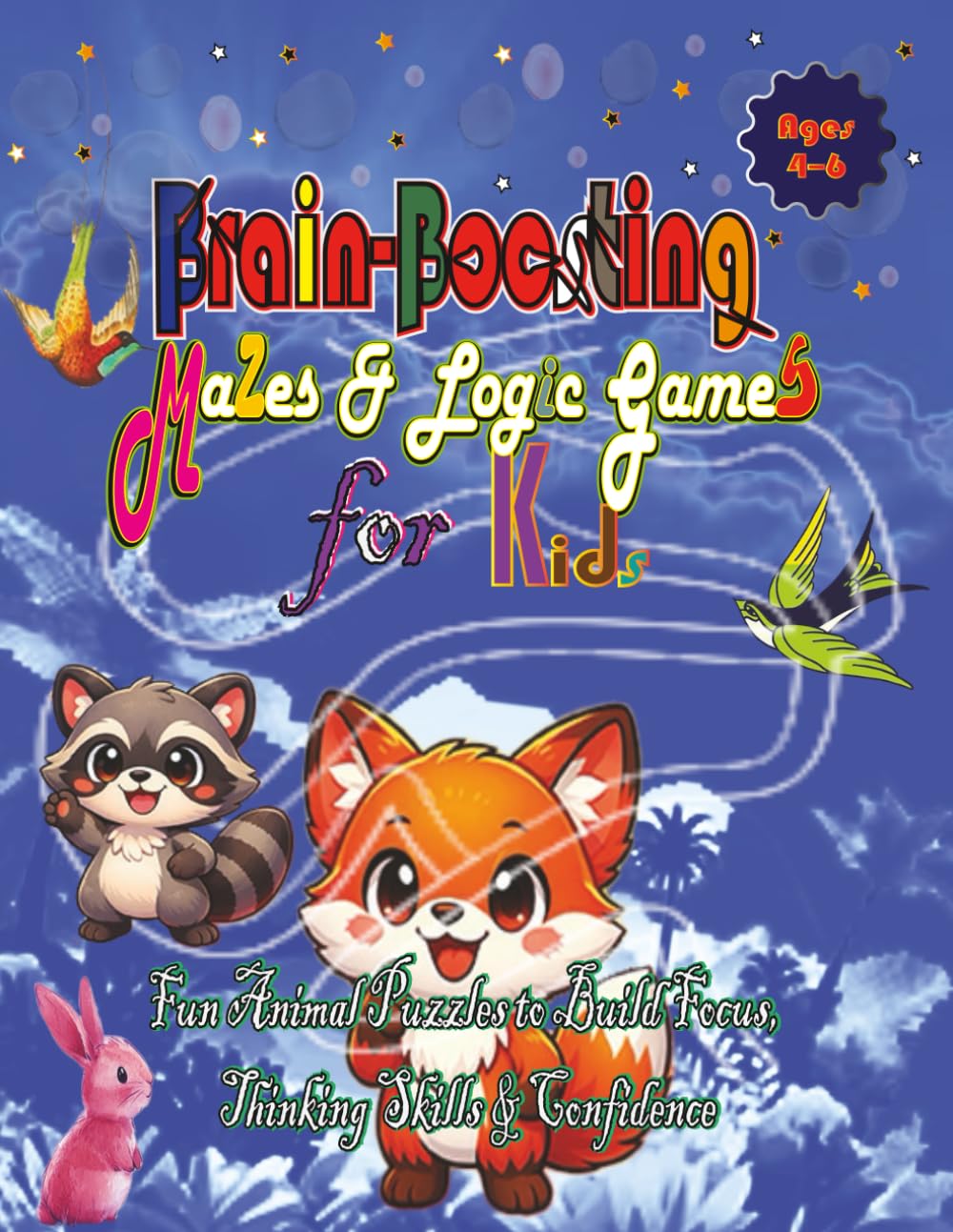 Brain-Boosting Mazes & Logic Games for Kids Ages 4–6: Fun Animal Puzzles to Build Focus, Thinking Skills & Confidence