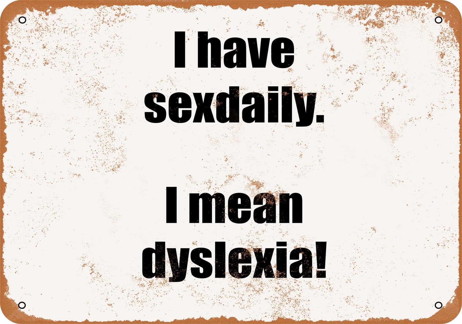 Miaomansenstore Metal Sign - I Have Sexdaily I Mean Dyslexia!- Vintage Look Home Decor