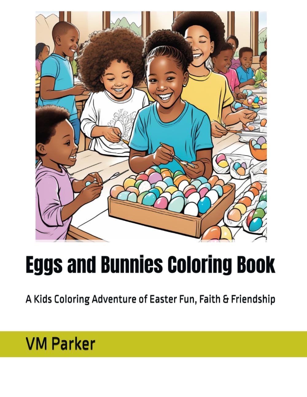 Eggs and Bunnies Coloring Book: A Kids Coloring Adventure of Easter Fun, Faith & Friendship