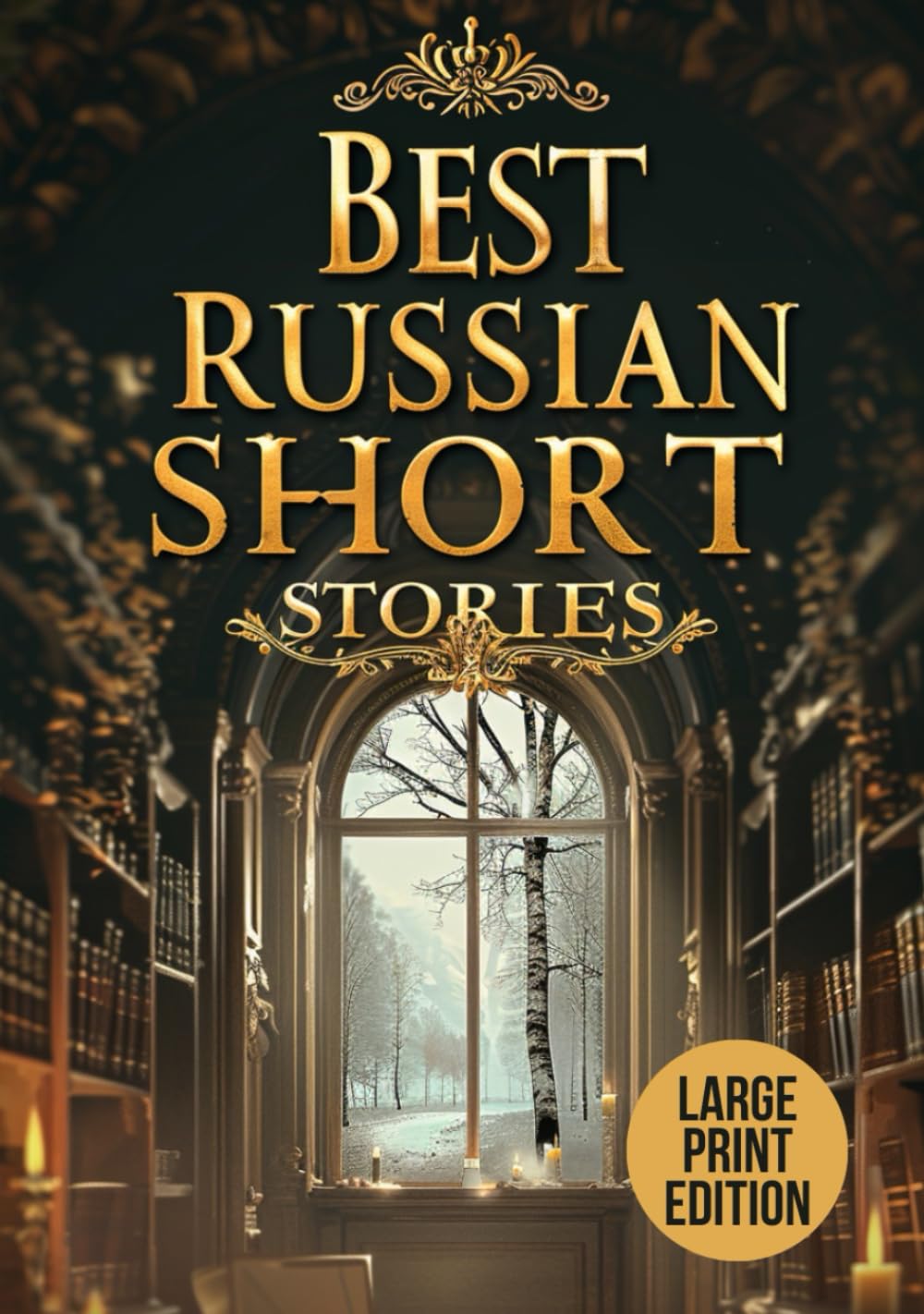 BEST RUSSIAN SHORT STORIES (LARGE PRINT EDITION): A collection of Russian fiction exploring human nature, emotion, and society through classic short stories