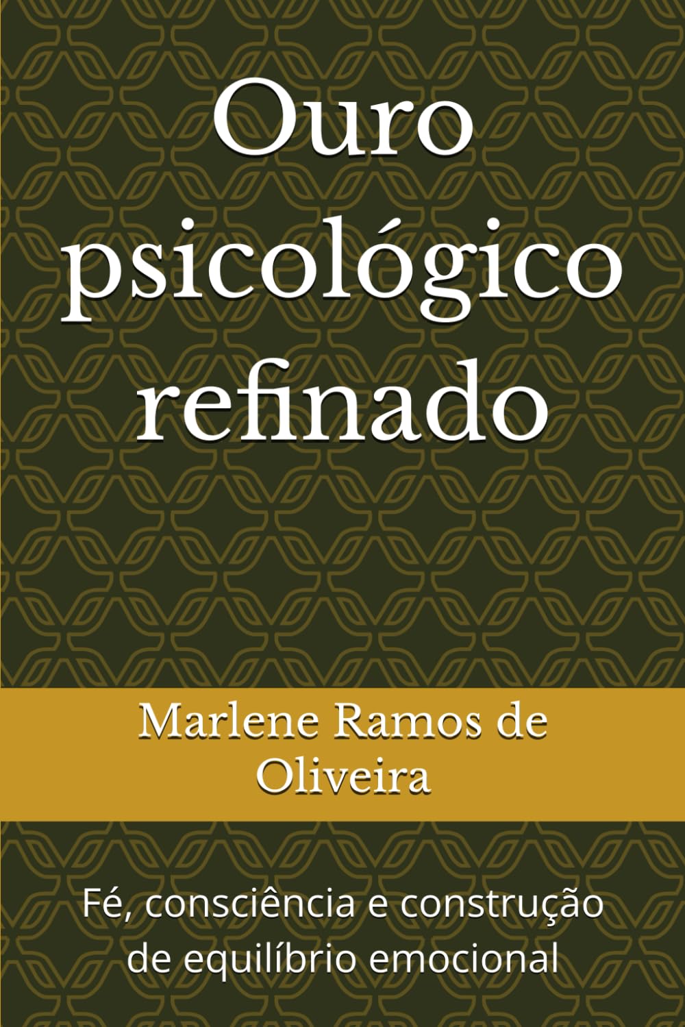 Ouro psicológico refinado: Fé, consciência e construção de equilíbrio emocional (Série ouro psicológico)