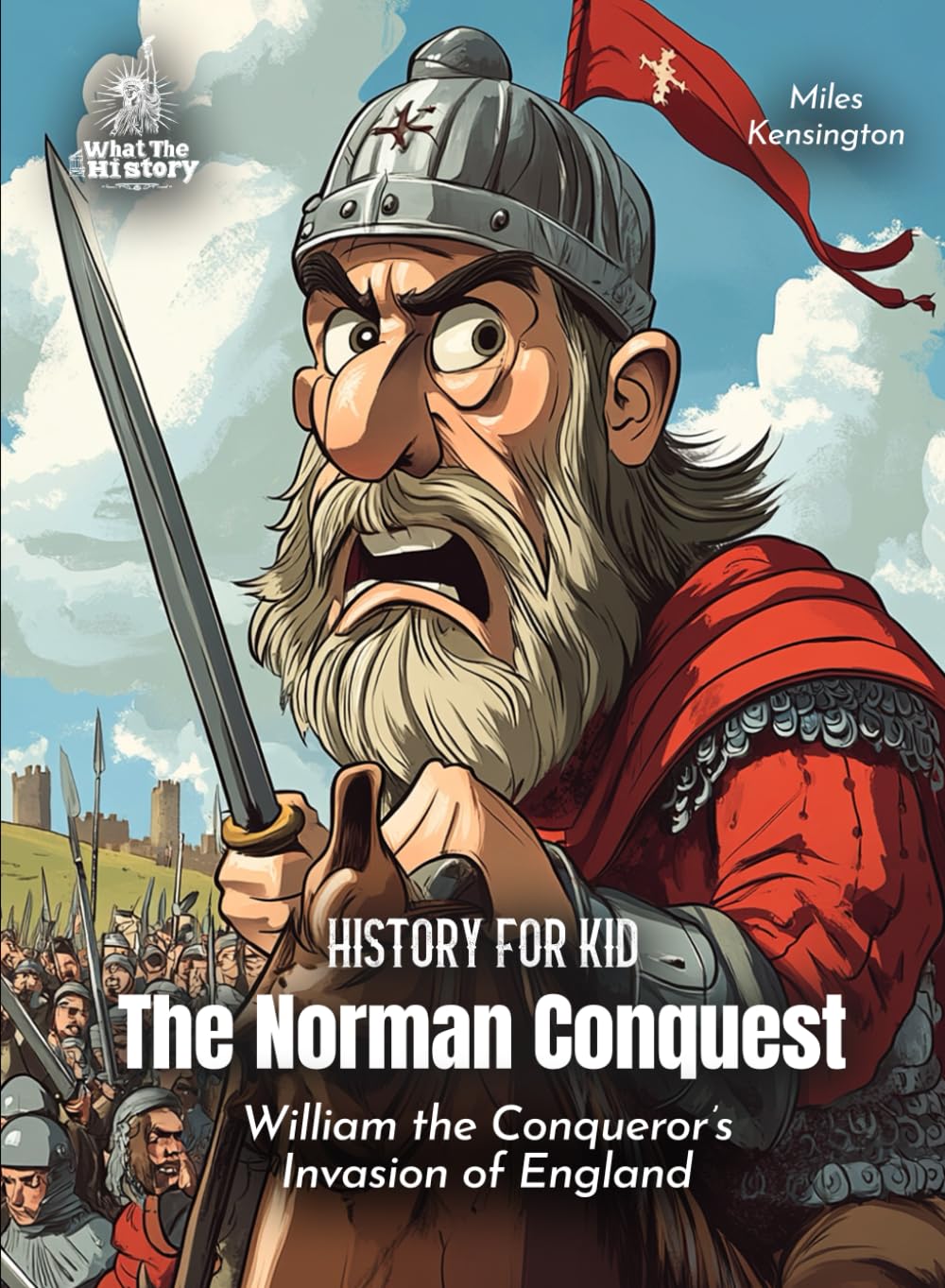 The Norman Conquest History for Kids: William the Conqueror's Invasion of England (Book for Curious Kids)