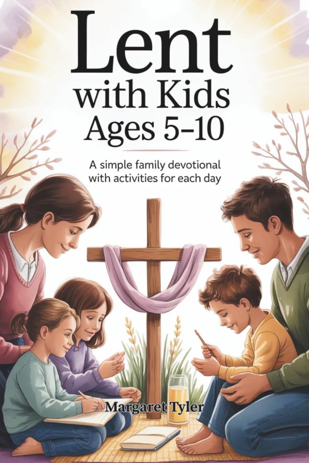 Lent with Kids Ages 5–10: A Simple Family Devotional with Activities for Each Day