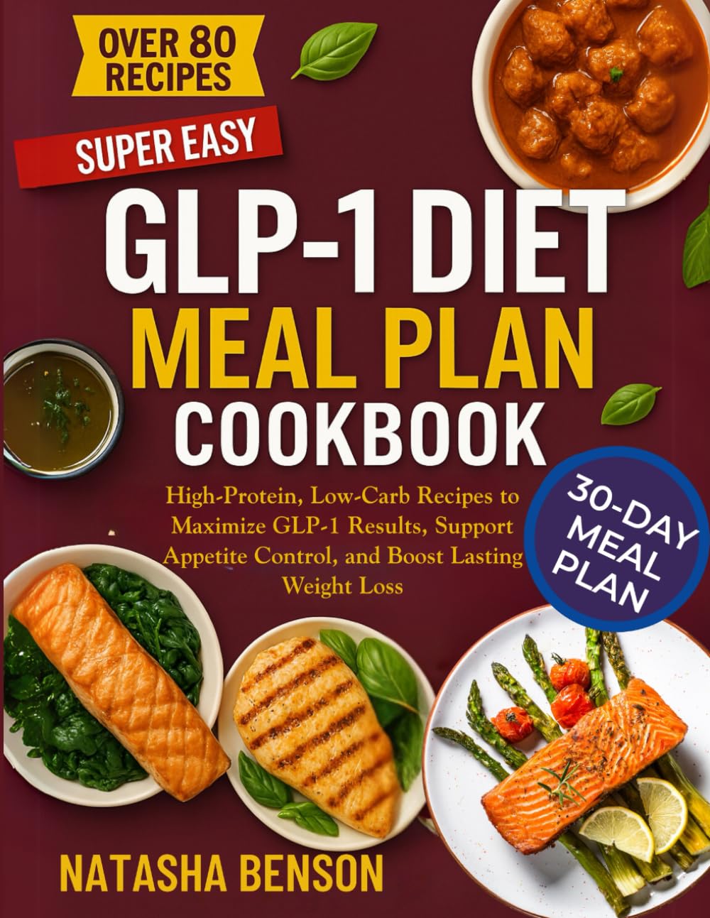 GLP-1 DIET MEAL PLAN COOKBOOK: High-Protein, Low-Carb Recipes to Maximize GLP-1 Results, Support Appetite Control, and Boost Lasting Weight Loss