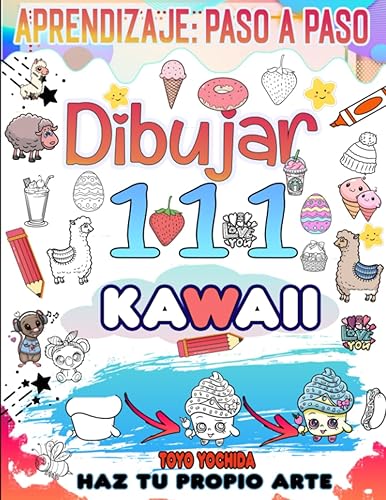 Como dibujar Kawaii: 111 Cosas Súper Lindas para Dibujar con Diversión y Fácil