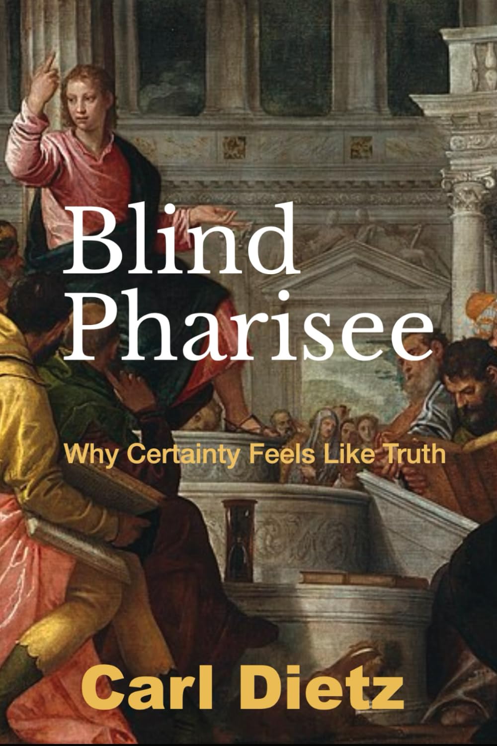 Blind Pharisee: Why Certainty Feels Like Truth