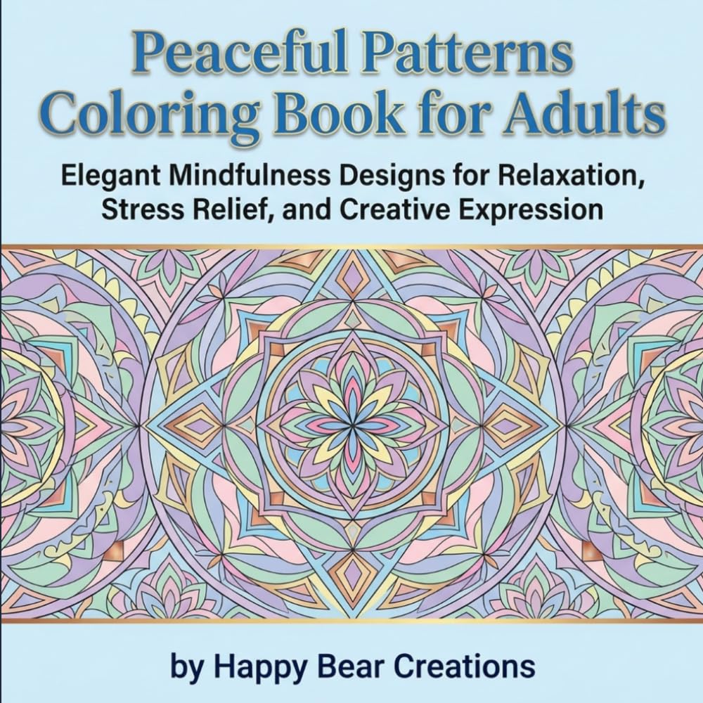 Peaceful Patterns Coloring Book for Adults: Mindfulness Pattern Designs for Stress Relief, Relaxation, and Creative Meditation