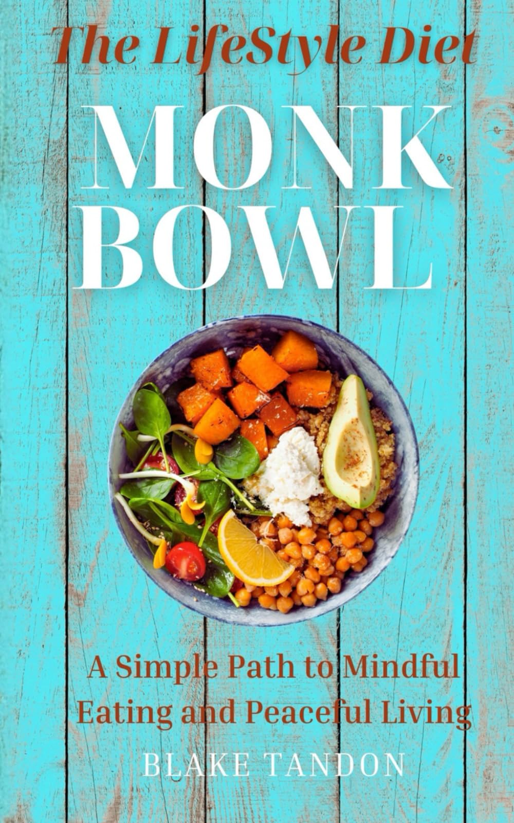 The Monk Bowl Lifestyle Diet: A Simple Path to Mindful Eating and Peaceful Living (MINDFULNESS)