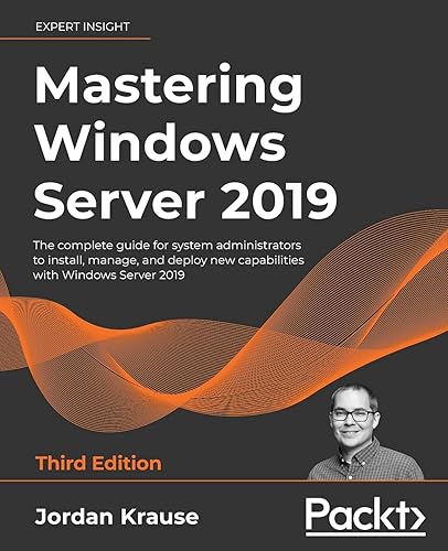 Mastering Windows Server 2019 - Third Edition: The complete guide for system administrators to install, manage, and deploy new capabilities with Windows Server 2019