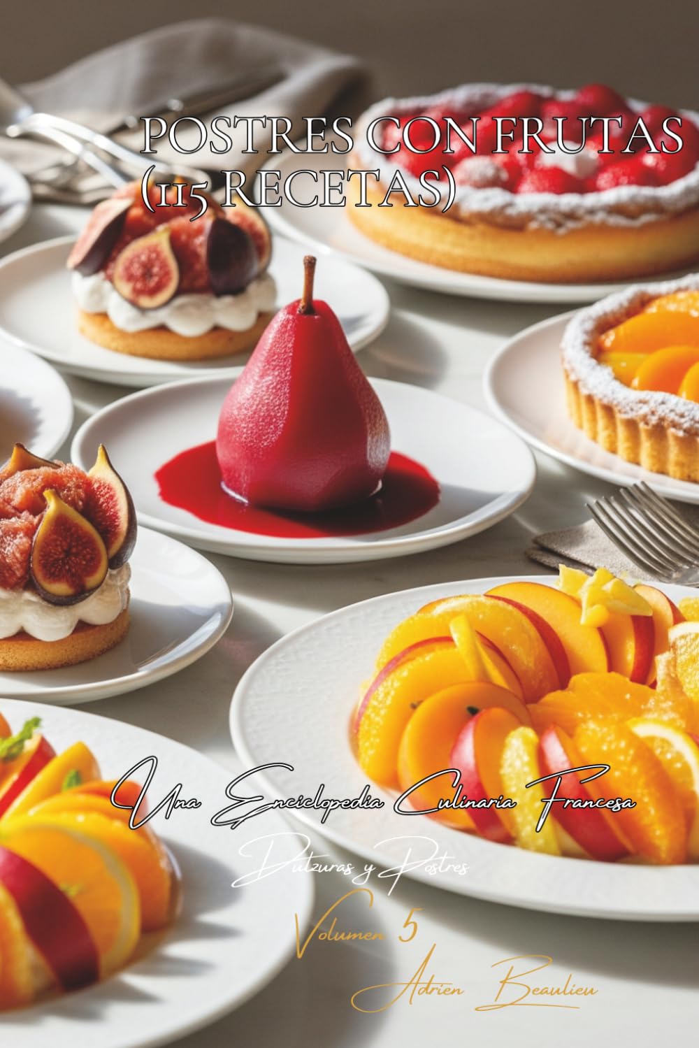 Postres con Frutas (115 Recetas): Dulzuras y Postres Volume Cinco
