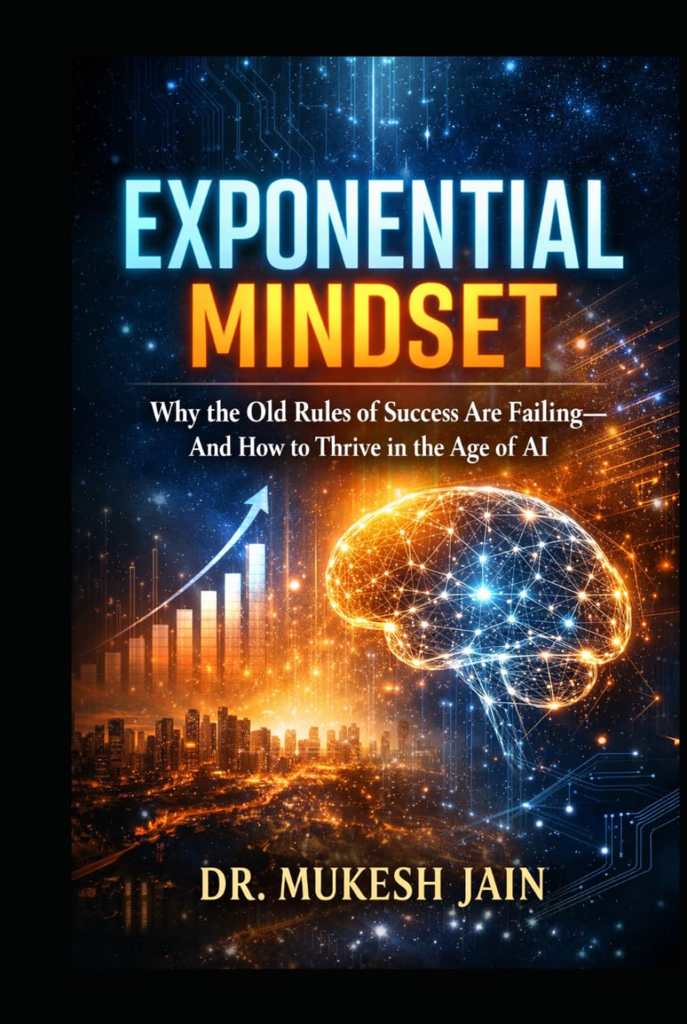 Exponential Mindset: Why the Old Rules of Success Are Failing—and How to Thrive in the Age of AI