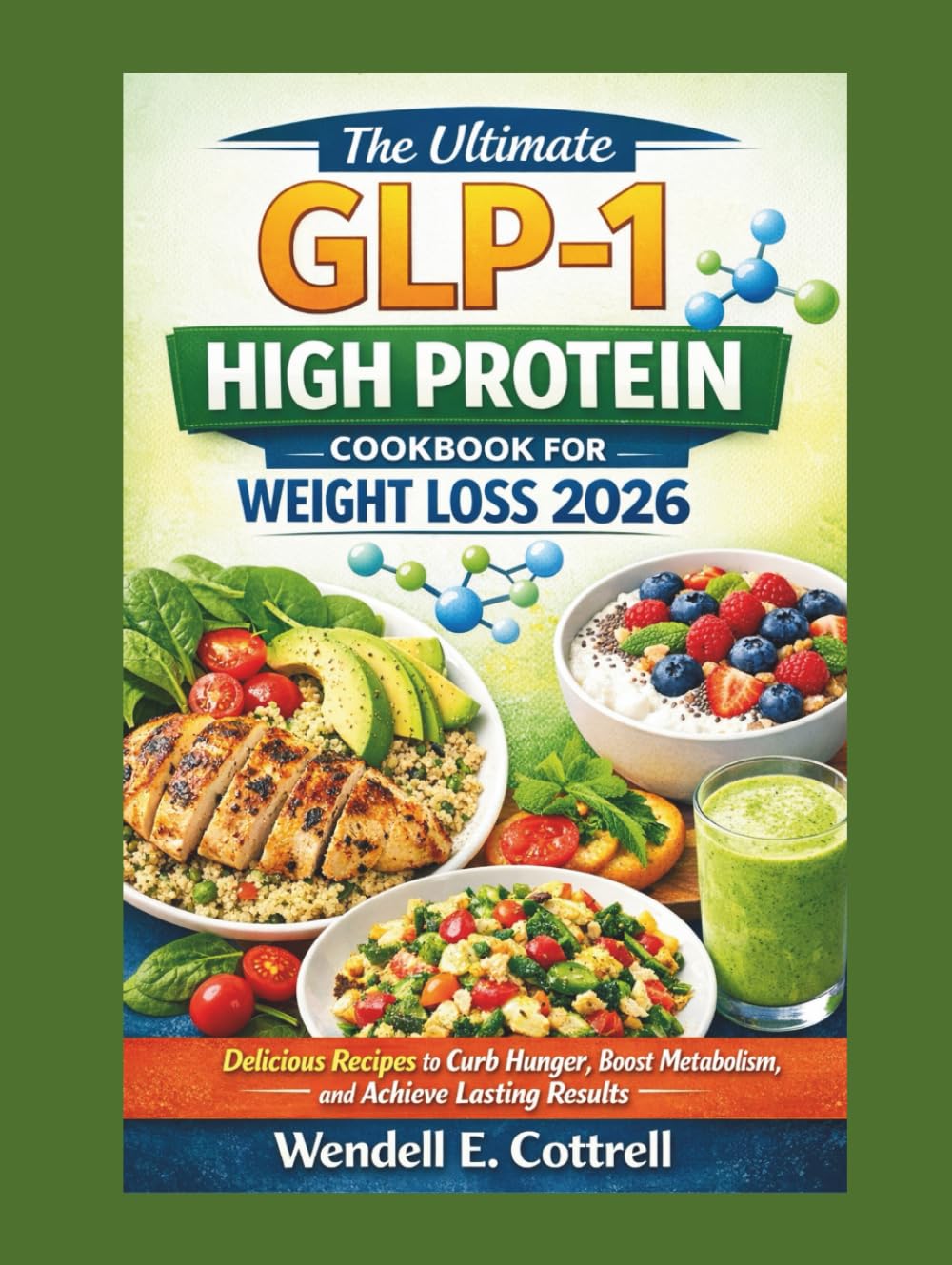 The Ultimate GLP-1 High Protein Cookbook for Weight Loss 2026: Delicious Recipes to Curb Hunger, Boost Metabolism, and Achieve Lasting Results