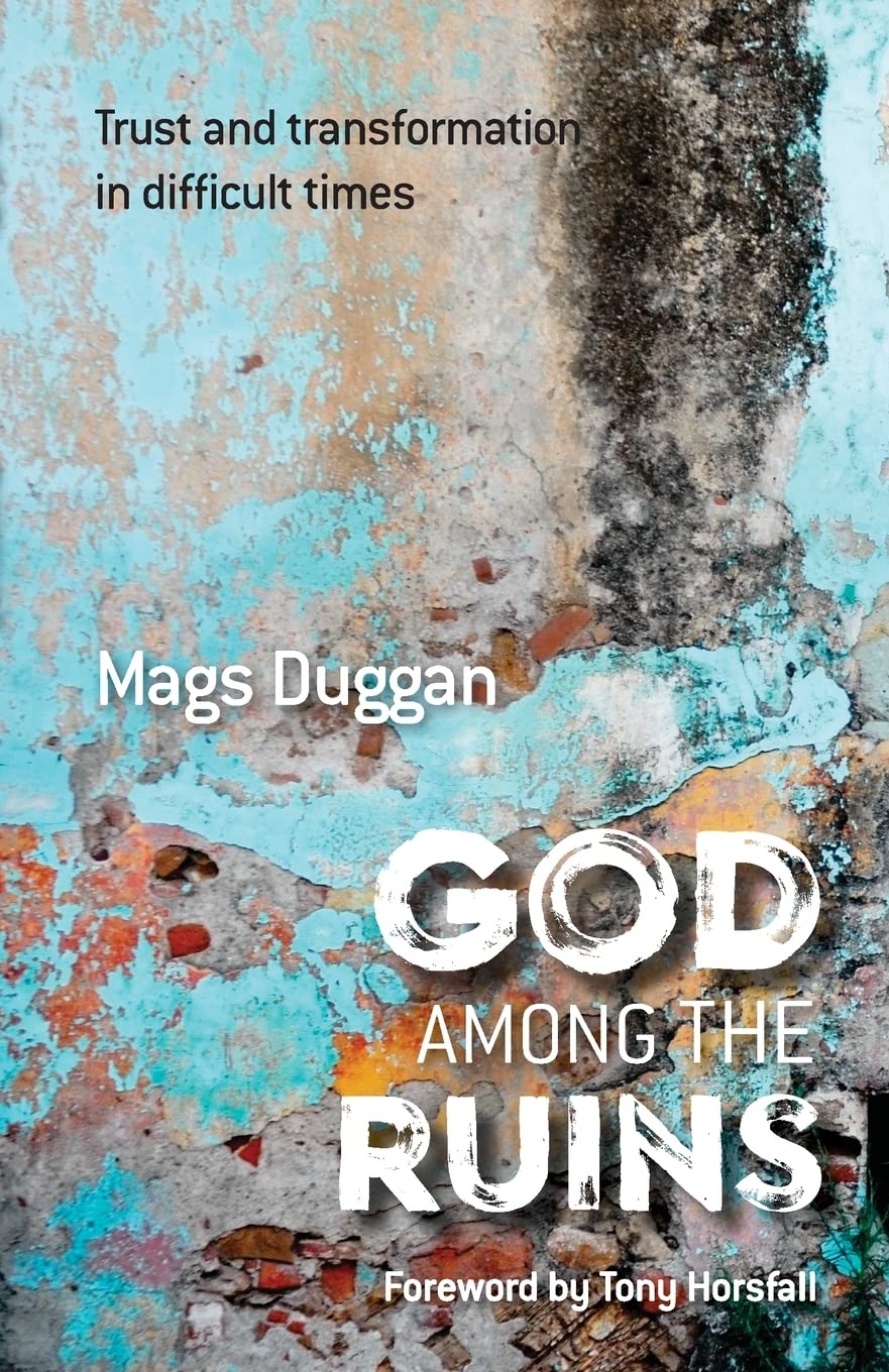 God Among The Ruins: Trust and transformation in difficult times