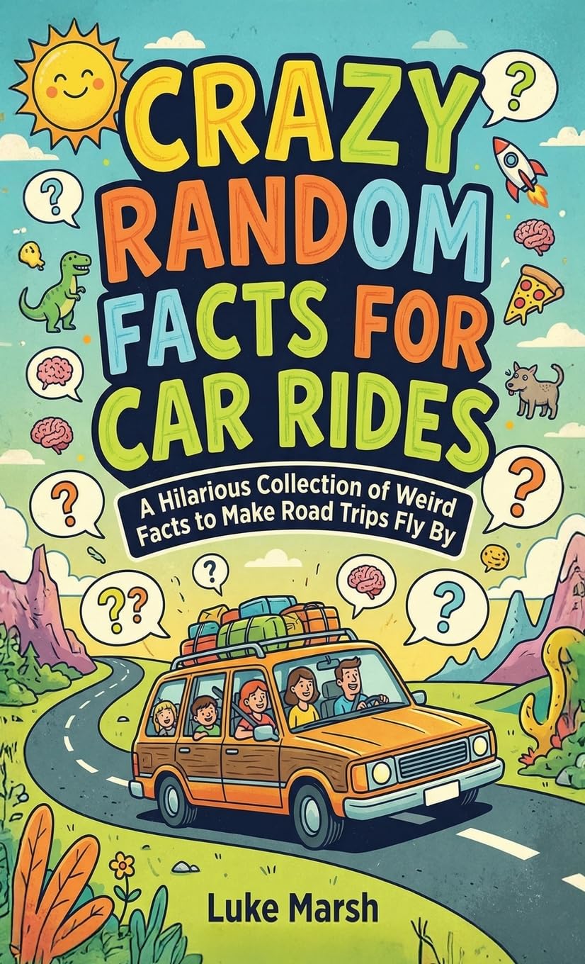 Crazy Random Facts for Car Rides: A Hilarious Collection of Weird Facts to Make Road Trips Fly By: 1 (Road Trip Brain Bites)
