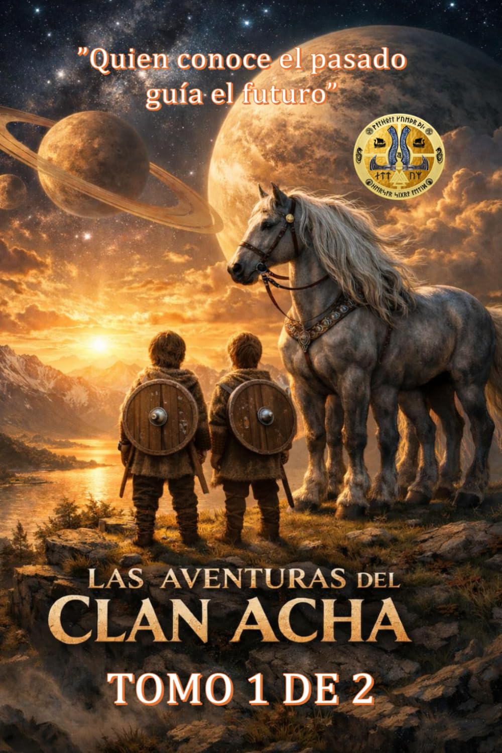 LAS AVENTURAS DEL CLAN ACHA: " EL QUE CONOCE EL PASADO GUIA EL FUTURO"