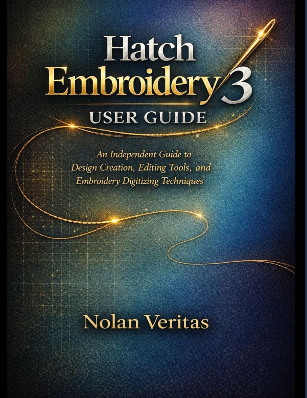 Hatch Embroidery 3 User Guide: An Independent Guide to Design Creation, Editing Tools, and Embroidery Digitizing Techniques      Paperback – March 9, 2026