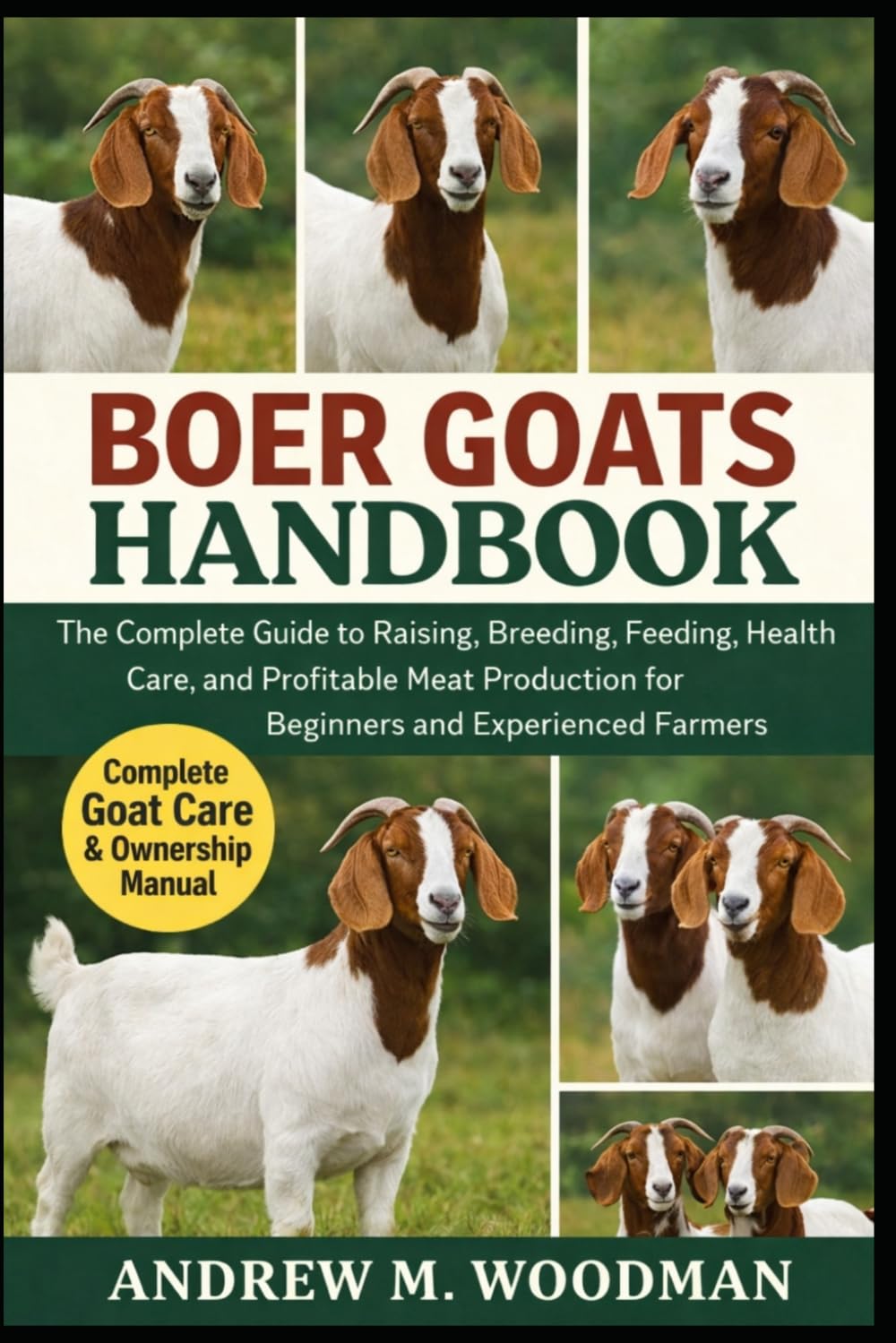 BOER GOATS HANDBOOK: The Complete Guide to Raising, Breeding, Feeding, Health Care, and Profitable Meat Production for Beginners and Experienced Farmers