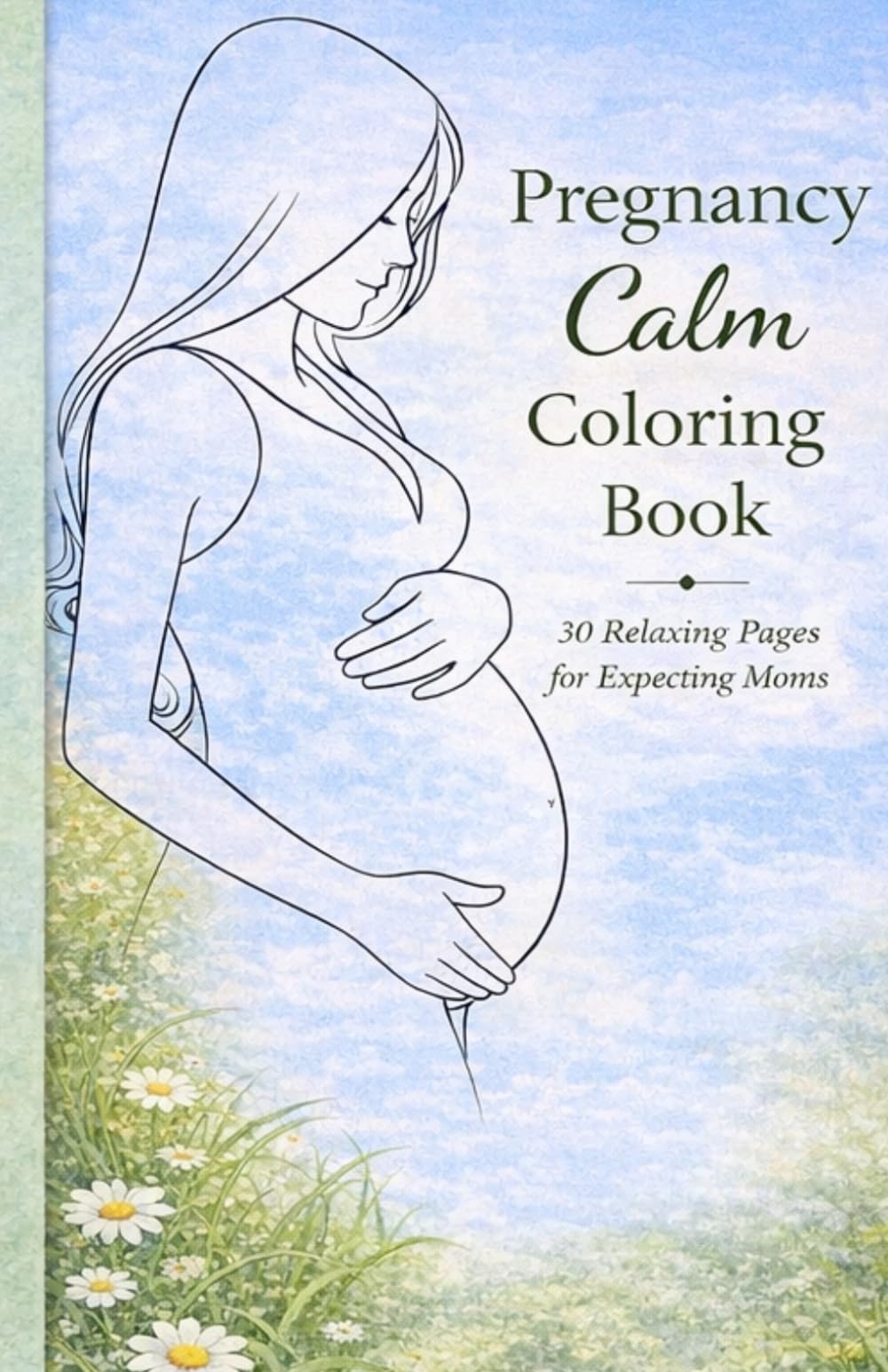 Pregnancy Calm Coloring Book: 30 Pages of Mindful Coloring & Gentle Affirmations
