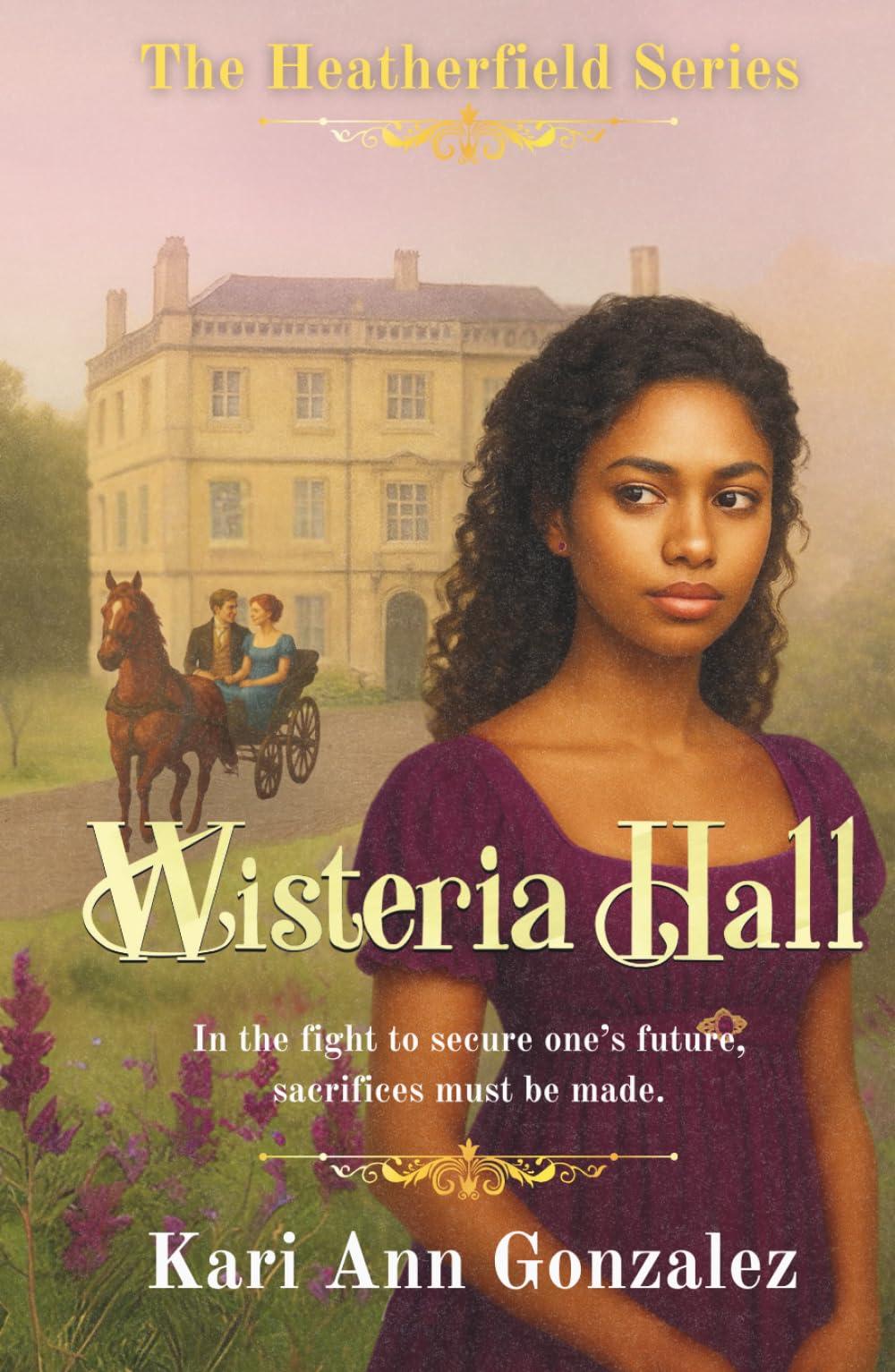 Wisteria Hall: In the fight to secure one's future, sacrifices must be made. (The Heatherfield Series)