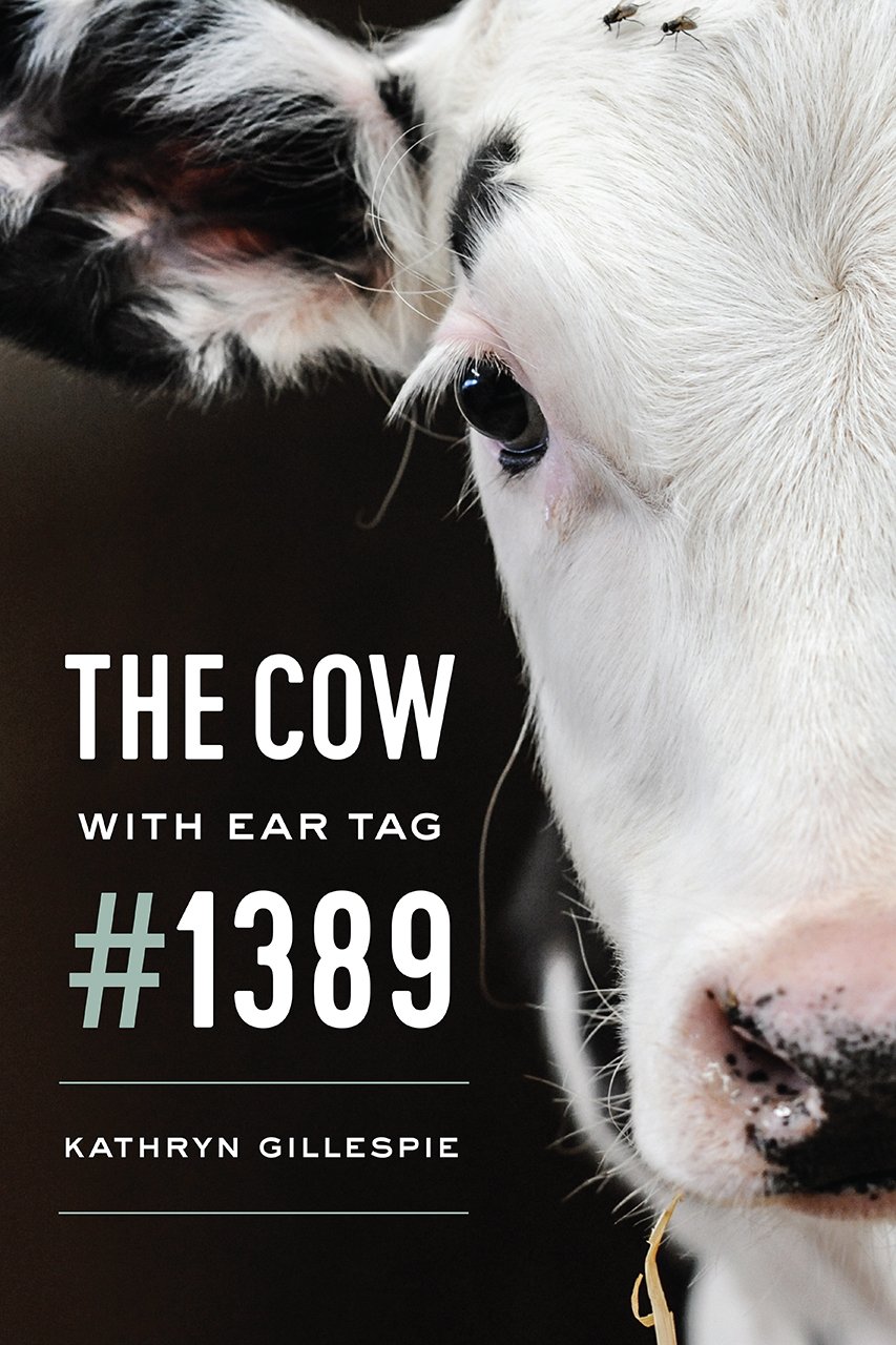 The Cow with Ear Tag 1389 by Kathryn Gillespie PAPERBACK 9780226582856