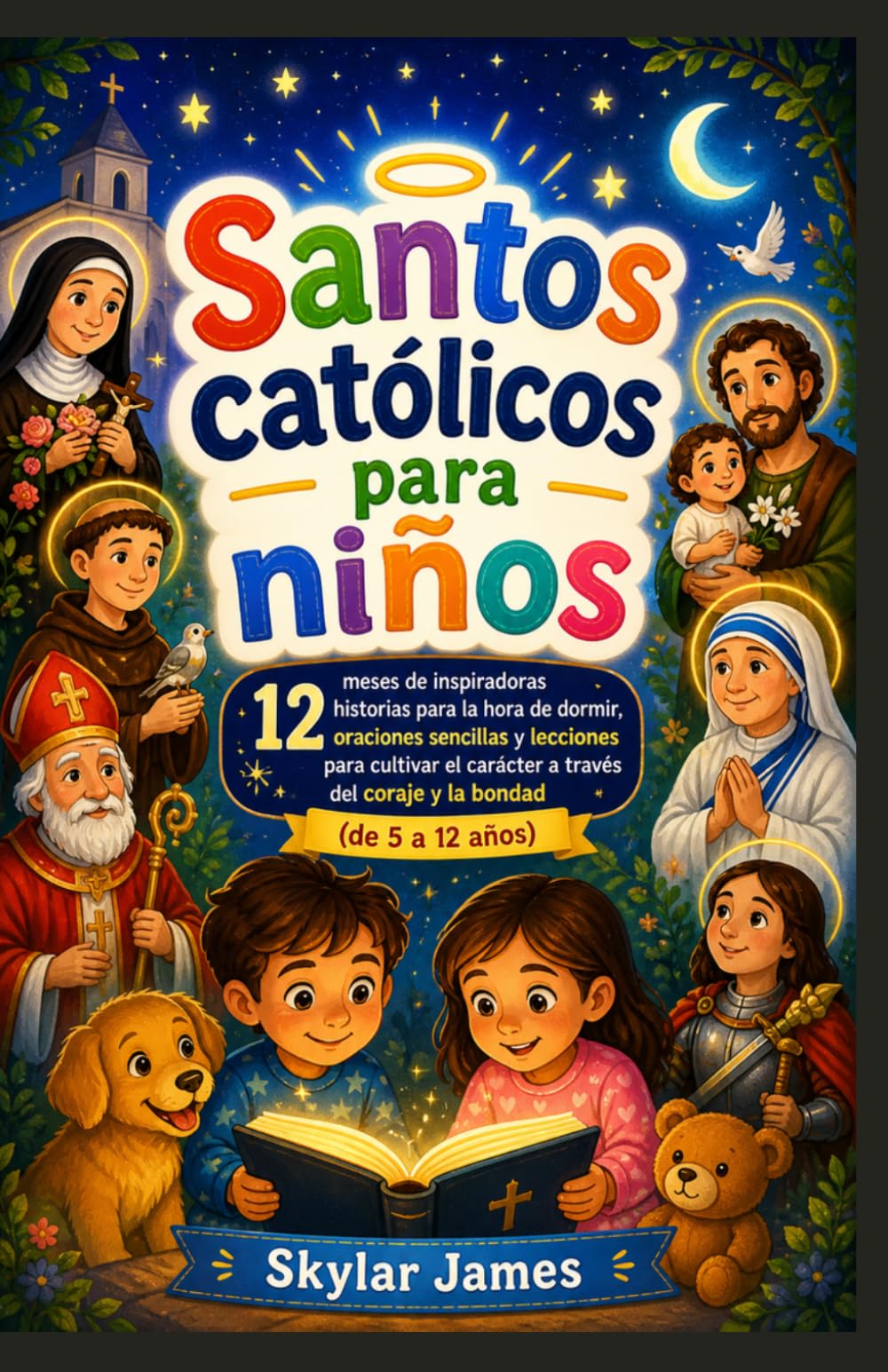 Santos católicos para niños: 12 meses de inspiradoras historias para la hora de dormir, oraciones sencillas y lecciones para cultivar el carácter a través del coraje y la bondad (de 5 a 12 años)