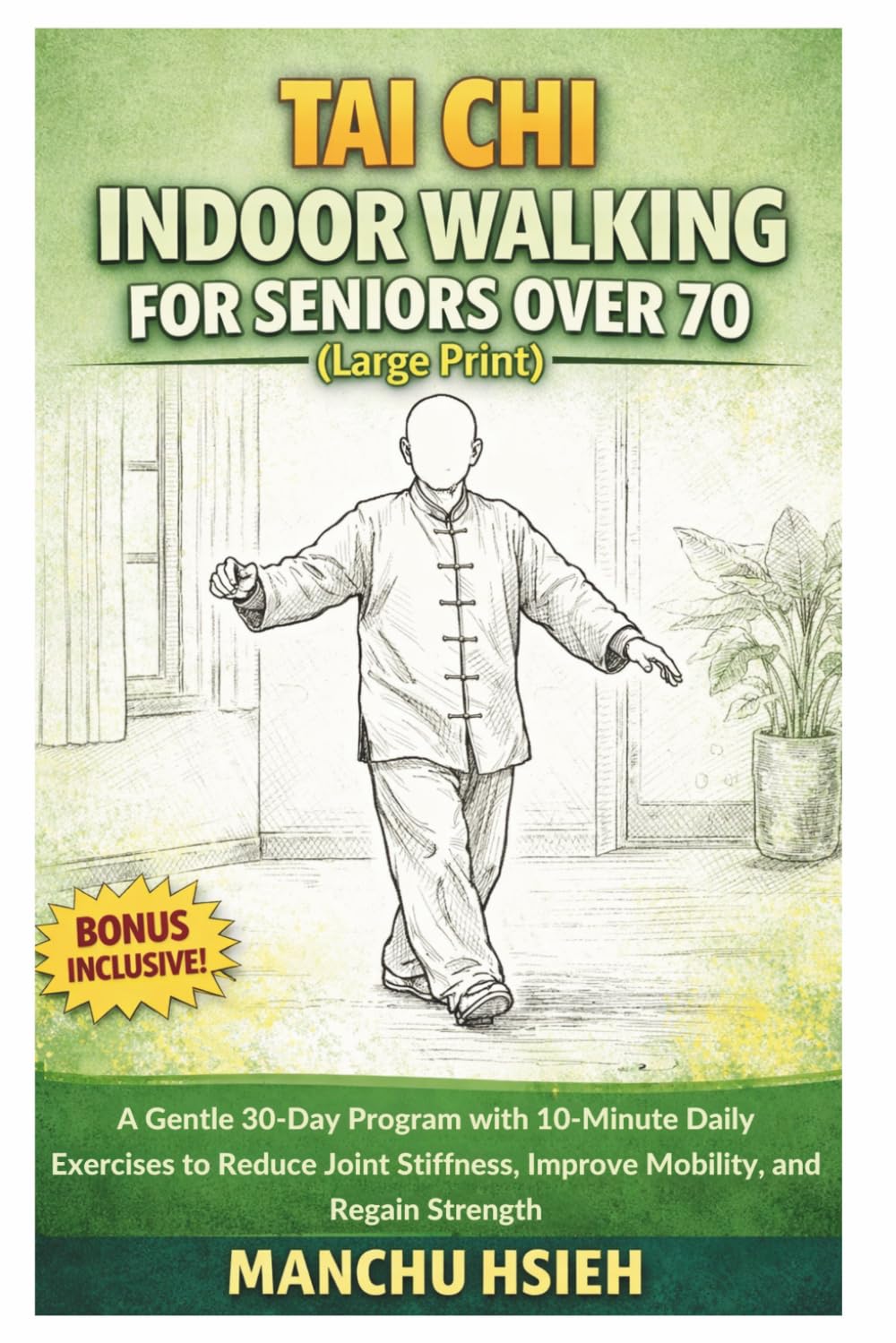 Tai Chi Indoor Walking for Seniors Over 70 (Large Print): A Gentle 30-Day Program with 10-Minute Daily Exercises to Reduce Joint Stiffness, Improve Mobility, and Regain Strength