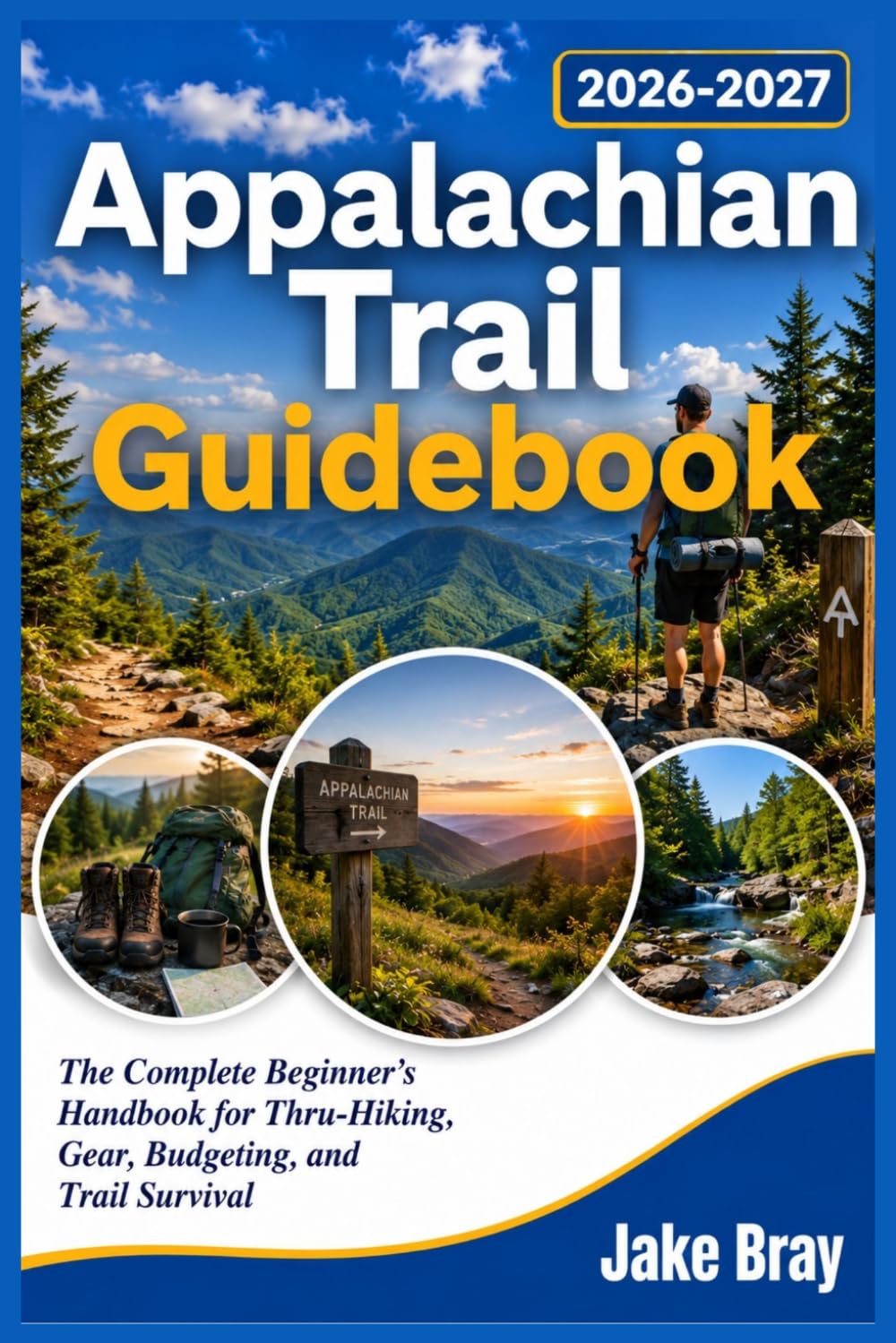 Appalachian Trail Guidebook 2026-2027: The Complete Beginner’s Handbook for Thru-Hiking, Gear, Budgeting, and Trail Survival