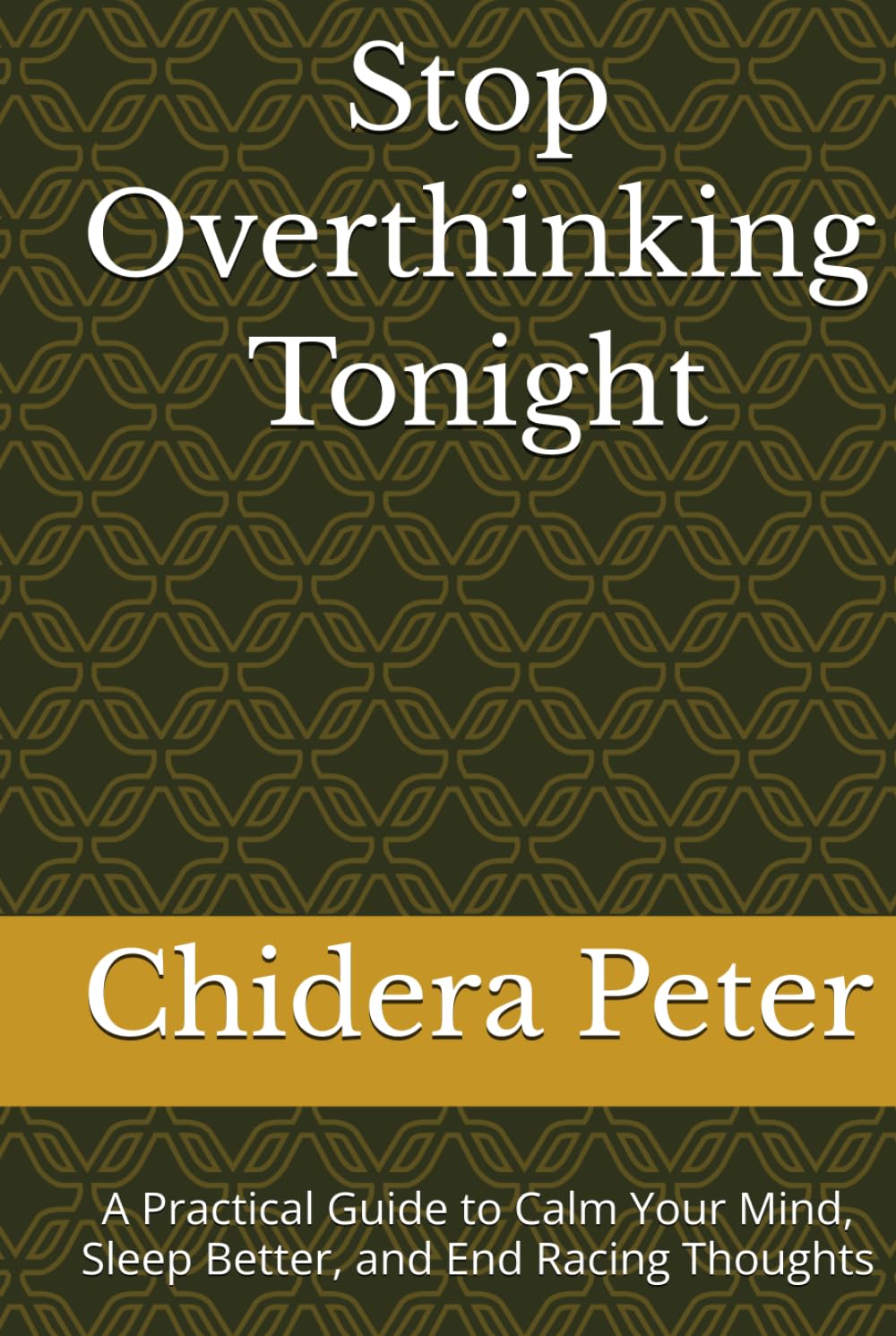 Stop Overthinking Tonight: A Practical Guide to Calm Your Mind, Sleep Better, and End Racing Thoughts