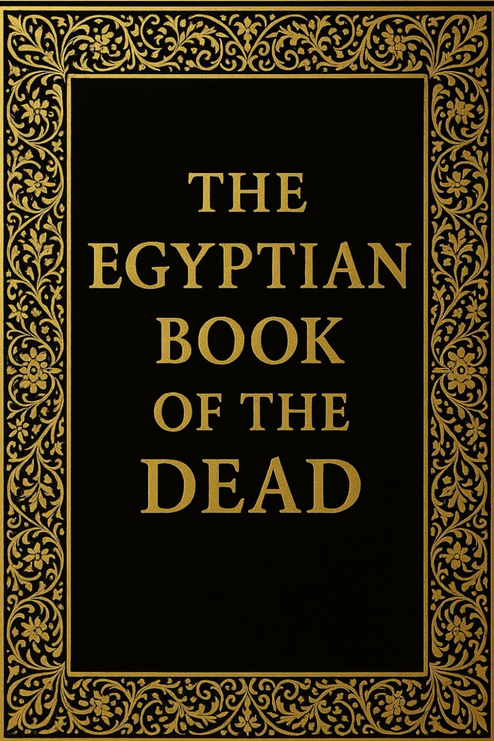 The Egyptian Book of the Dead: The Ancient Papyrus of Ani — A Complete Translation and Commentary on the Egyptian Texts of the Afterlife and the Journey of the Soul by E. A. Wallis Budge