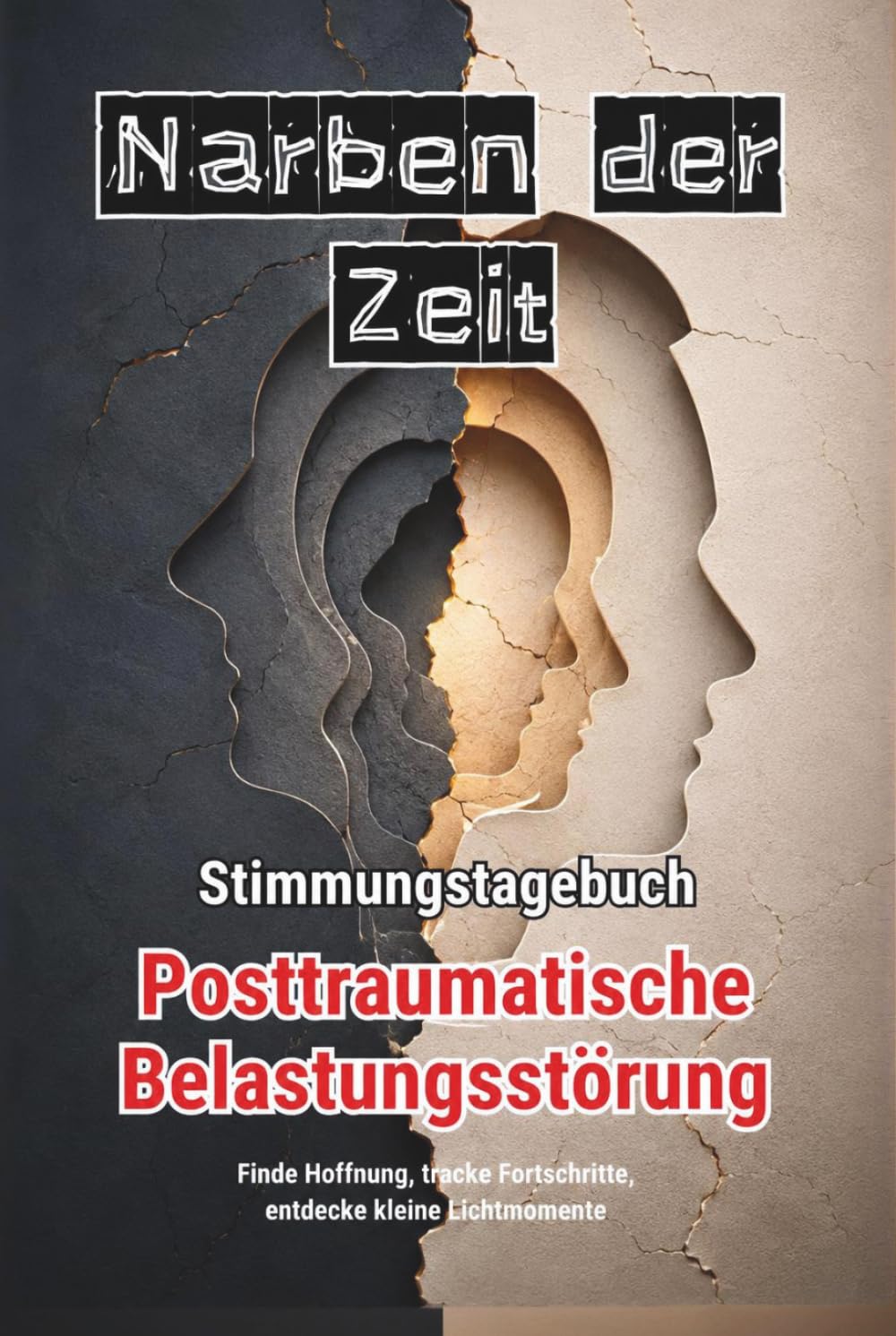 NARBEN DER ZEIT – Stimmungstagebuch für Menschen mit posttraumatischer Belastungsstörung - Journal: Tagebuch PTBS Trauma Selbsthilfe Stabilität Tracker Reflexionen