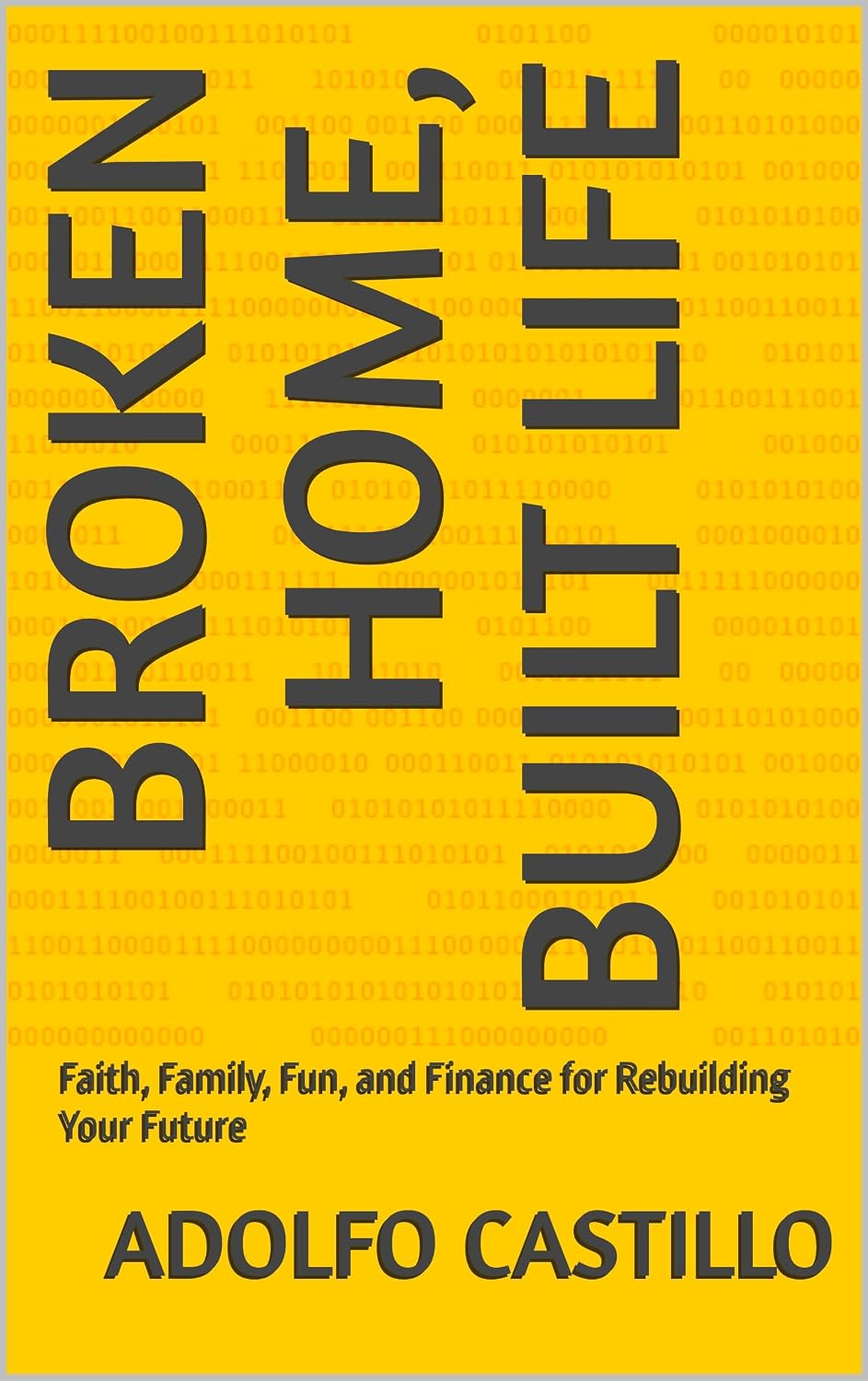 Broken Home, Built Life: Faith, Family, Fun, and Finance for Rebuilding Your Future      Kindle Edition