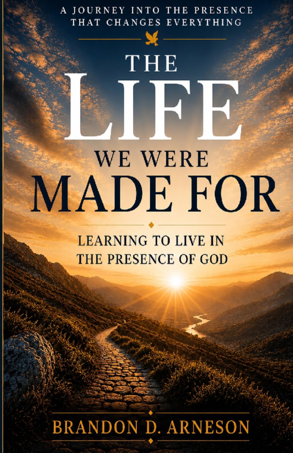 The Life We Were Made For: Learning to Live in the Presence of God