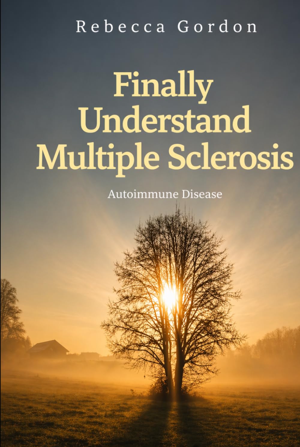 Finally Understand Multiple Sclerosis: Autoimmune Disease (Finally Understand Autoimmune Disease)