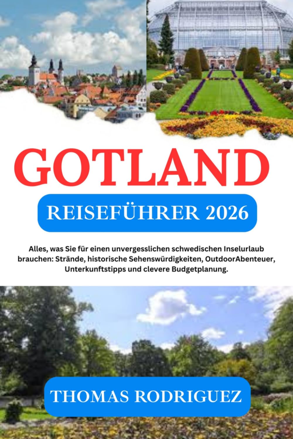 Gotland Reiseführer 2026: Alles, was Sie für einen unvergesslichen schwedischen Inselurlaub brauchen: Strände, historische Sehenswürdigkeiten, ... Unterkunftstipps und clevere Budgetplanung.