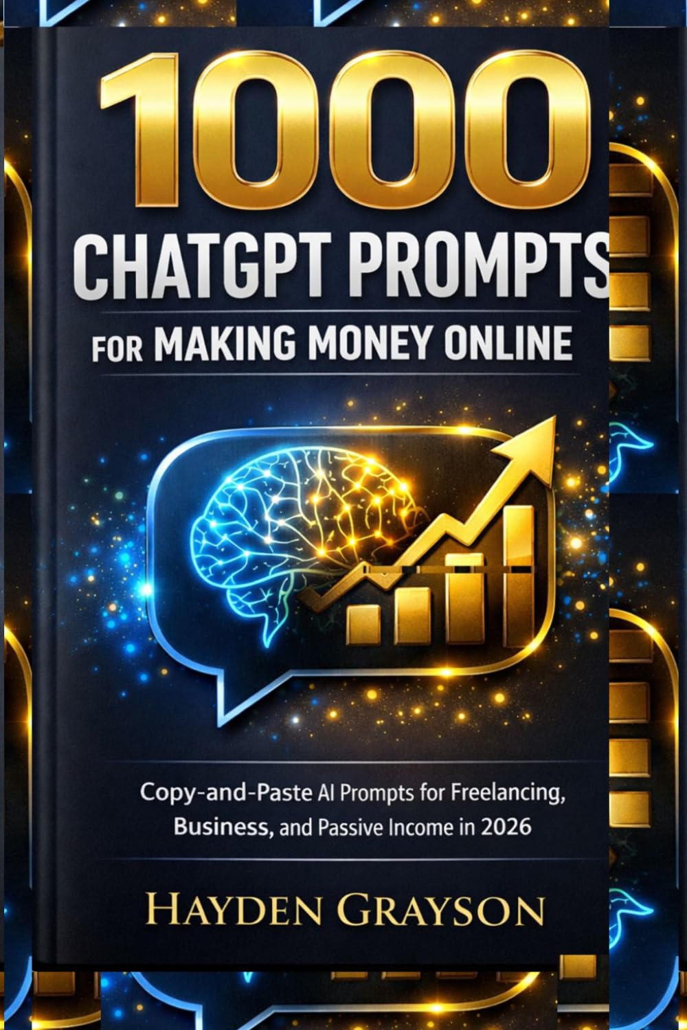 1000 ChatGPT Prompts for Making Money Online: Copy-and-Paste AI Prompts for Freelancing, Business, and Passive Income in 2026