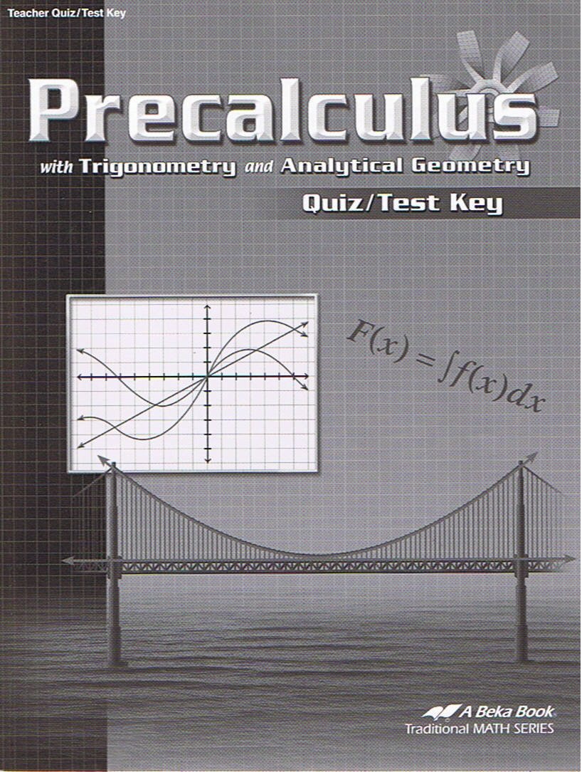 Precalculus with Trigonometry and Analytical Geometry Quiz/Test Key (Teacher Quiz/Test Key) (A Beka Book)