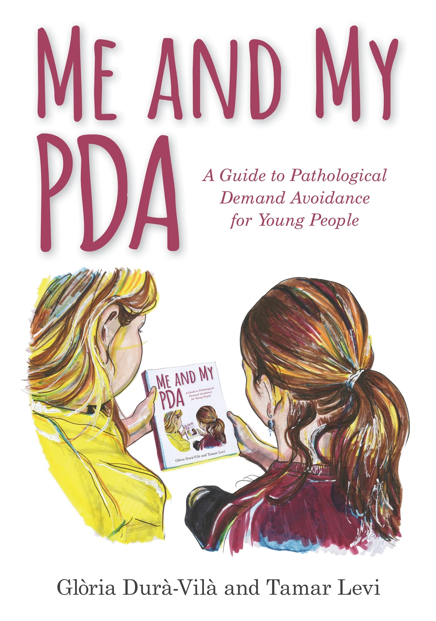 Me and My PDA: A Guide to Pathological Demand Avoidance for Youn