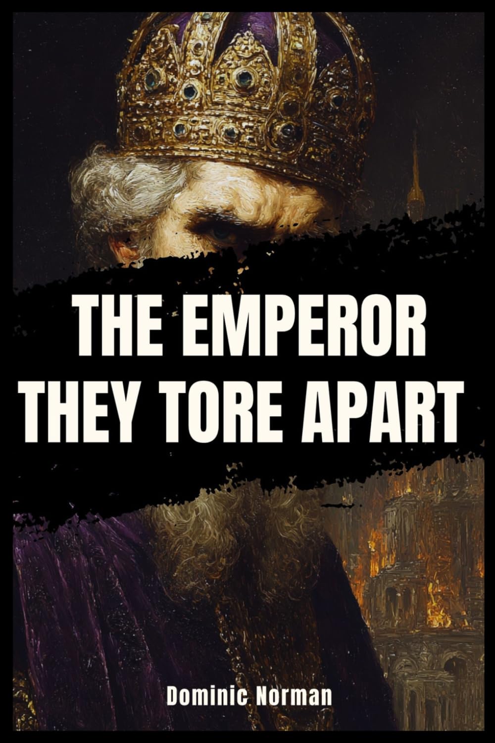 The Emperor They Tore Apart (Untold History - Medieval Byzantine)