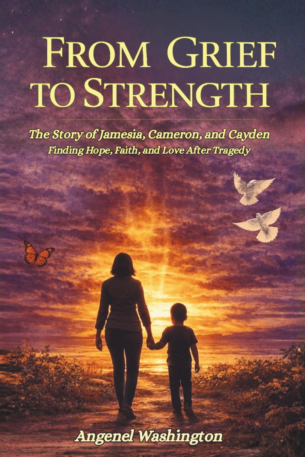 From Grief to Strength: The Story of Jamesia, Cameron, and Cayden: Finding Hope, Faith, and Love After Tragedy