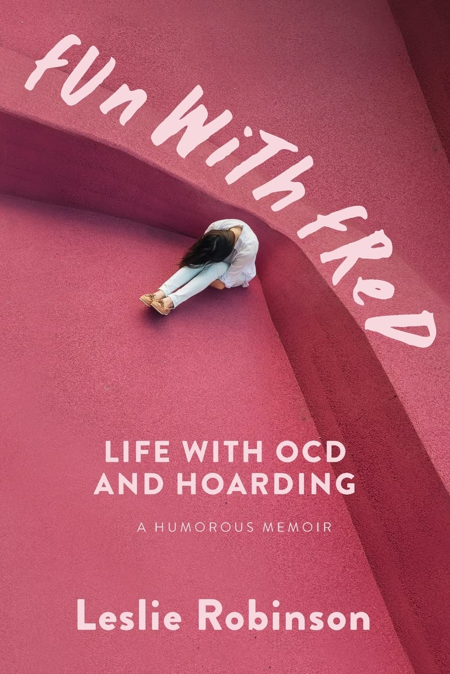 Fun With Fred: Life With OCD and Hoarding: A Humorous Memoir