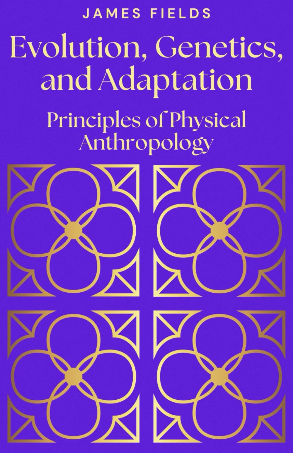 Evolution, Genetics, and Adaptation: Principles of Physical Anthropology (A Comprehensive Anthology in Anthropology)