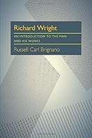 Richard Wright; an introduction to the man and his works (Critical essays in modern literature) 0822931877 Book Cover