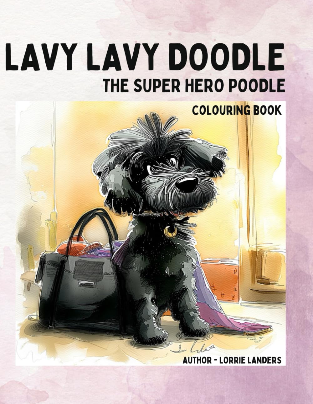 Lavy Lavy Doodle The Super Hero Poodle - Colouring Book (Mindful Minis)