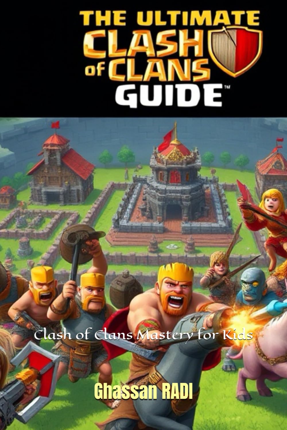 The Ultimate Clash of Clans Guide: Clash of Clans Mastery for Kids: Learn How to Build, Battle, and Dominate in the World of Clash of Clans: Tips, Tricks, and Winning Strategies