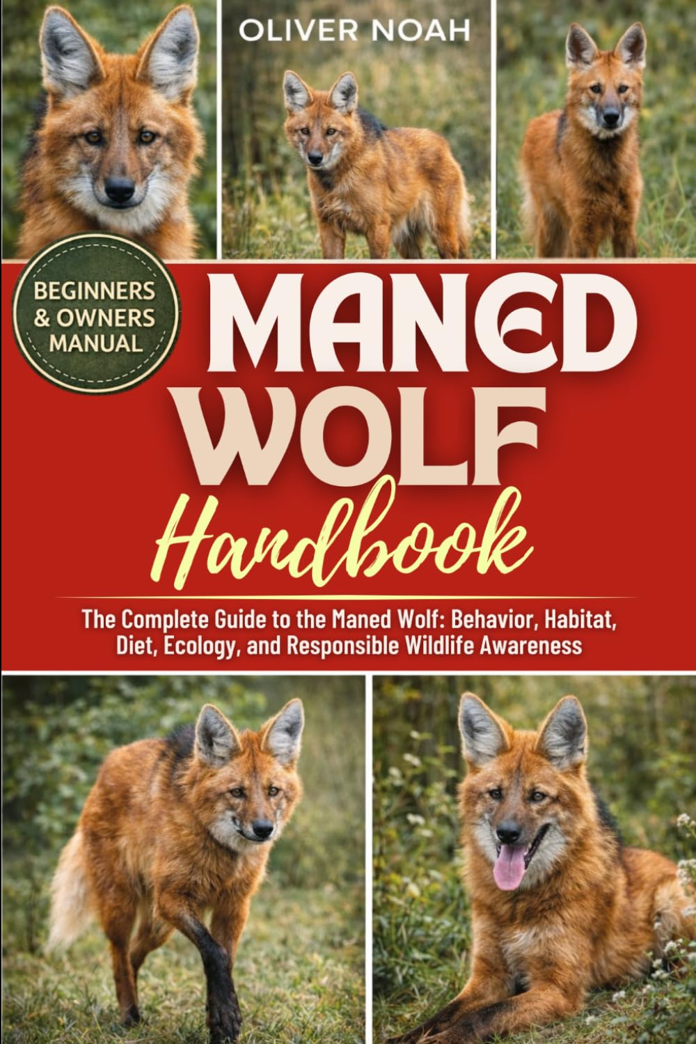 MANED WOLF HANDBOOK: The Complete Guide to the Maned Wolf: Behavior, Habitat, Diet, Ecology, and Responsible Wildlife Awareness