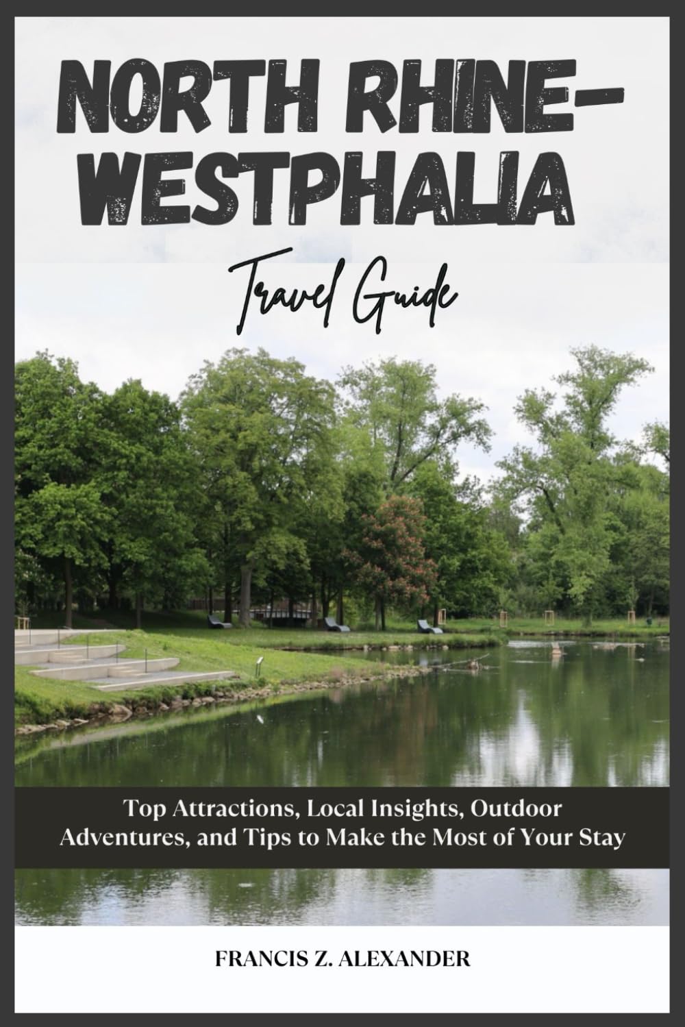 NORTH RHINE-WESTPHALIA: Top Attractions, Local Insights, Outdoor Adventures, and Tips to Make the Most of Your Stay